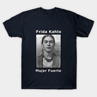 Frida Kahlo - Mujer Fuerte T-Shirt